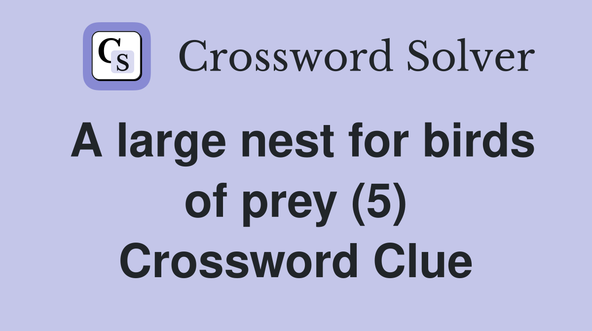 a-large-nest-for-birds-of-prey-5-crossword-clue-answers-crossword